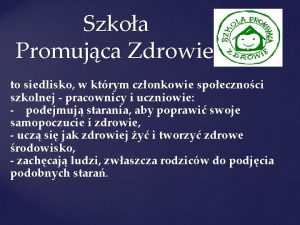 Szkoa Promujca Zdrowie to siedlisko w ktrym czonkowie