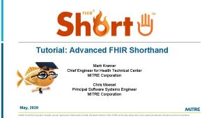 Tutorial Advanced FHIR Shorthand Mark Kramer Chief Engineer