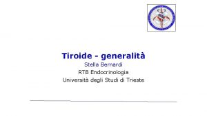 Tiroide generalit Stella Bernardi RTB Endocrinologia Universit degli