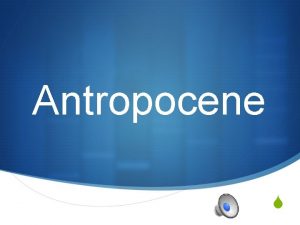 Antropocene S Cos lAntropocene S Con il termine