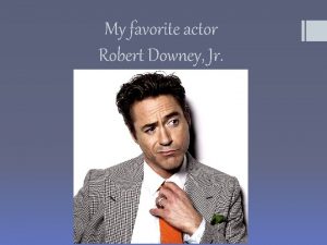 My favorite actor Robert Downey Jr Credo of