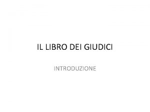 IL LIBRO DEI GIUDICI INTRODUZIONE TERMINOLOGIA Shofetim giudici