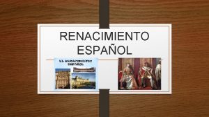 RENACIMIENTO ESPAOL LITERATURA DEL RENACIMIENTO ESPAOL EL RENACIMIENTO