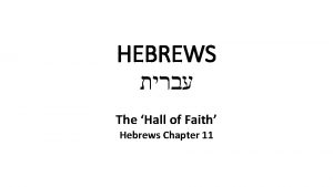 HEBREWS The Hall of Faith Hebrews Chapter 11