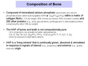 Composition of Bone Composed of mineralized calcium phosphate