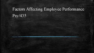 Factors Affecting Employee Performance Psy435 Motivation is affected