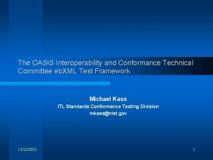 The OASIS Interoperability and Conformance Technical Committee eb