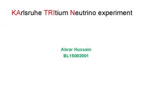 KArlsruhe TRItium Neutrino experiment Abrar Hussain BL 15002001