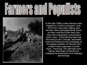 In the late 1880 s many farmers were