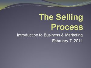 The Selling Process Introduction to Business Marketing February