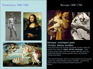 Renaissance 1400 1600 Baroque 1600 1700 Baroque misshapen