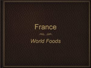 France World Foods Geography Bordered by the Atlantic
