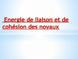 Energie de liaison et de cohsion des noyaux