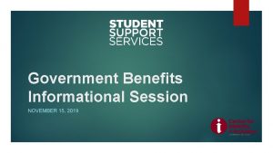 Government Benefits Informational Session NOVEMBER 15 2019 Agenda