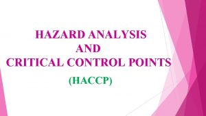 HAZARD ANALYSIS AND CRITICAL CONTROL POINTS HACCP Necessity