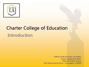 Charter College of Education Introduction California State University