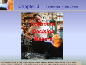 Chapter 3 Professor Yuna Chen Economic Decision Makers