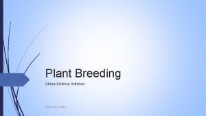 Plant Breeding Shree Krishna Adhikari Shree Krishna Adhikari