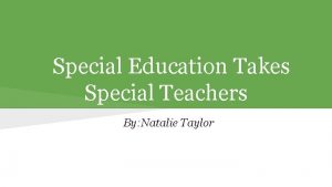 Special Education Takes Special Teachers By Natalie Taylor