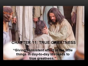 CHAPTER 11 TRUE GREATNESS Giving consistent effort in