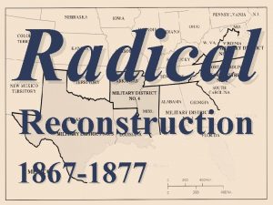 Radical Reconstruction 1867 1877 An Account of a