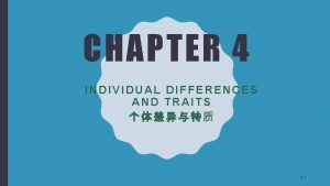 CHAPTER 4 INDIVIDUAL DIFFERENCES AND TRAITS 4 1