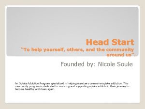 Head Start To help yourself others and the