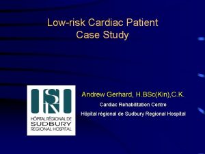 Lowrisk Cardiac Patient Case Study Andrew Gerhard H