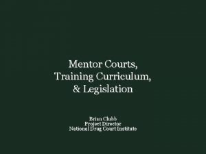 Mentor Courts Training Curriculum Legislation Brian Clubb Project