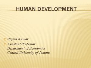 HUMAN DEVELOPMENT Rajesh Kumar Assistant Professor Department of