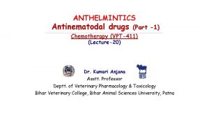 ANTHELMINTICS Antinematodal drugs Part 1 Chemotherapy VPT411 Lecture20