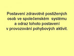 Postaven zdravotn postiench osob ve spoleenskm systmu a