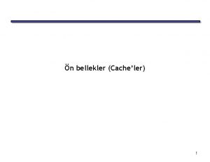 n bellekler Cacheler 1 Hatrlatma Bellek Sistemleri ve