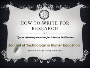 HOW TO WRITE FOR RESEARCH Tips on submitting