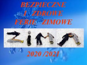 BEZPIECZNE I ZDROWE FERIE ZIMOWE 2020 2021 Bezpiecznie