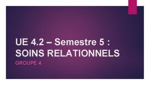 UE 4 2 Semestre 5 SOINS RELATIONNELS GROUPE