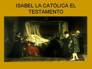 ISABEL LA CATLICA EL TESTAMENTO INTRODUCCIN Isabel la