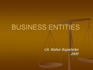 BUSINESS ENTITIES CA Kishor Rajeshirke 2009 Different entities