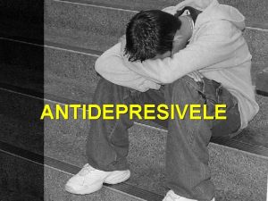 ANTIDEPRESIVELE DEPRESIA afeciune frecvent frecvent uneori grav grav