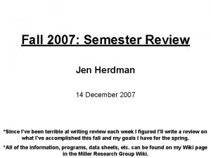 Fall 2007 Semester Review Jen Herdman 14 December