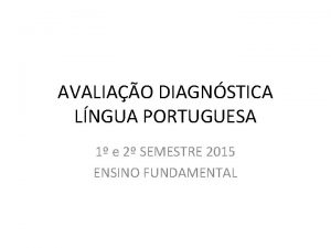 AVALIAO DIAGNSTICA LNGUA PORTUGUESA 1 e 2 SEMESTRE