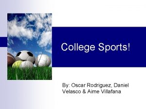 College Sports By Oscar Rodriguez Daniel Velasco Aime