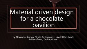 Material driven design for a chocolate pavilion by