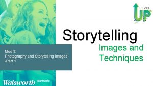 Storytelling Mod 3 Photography and Storytelling Images Part