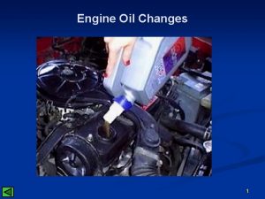 Engine Oil Changes 1 Why bother Engine oil