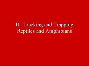 II Tracking and Trapping Reptiles and Amphibians A