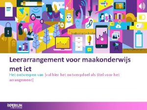 Leerarrangement voor maakonderwijs met ict Het ontwerpen van