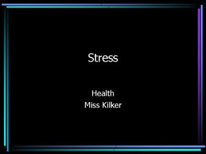 Stress Health Miss Kilker Stress Defined STRESS The