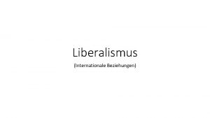 Liberalismus Internationale Beziehungen DefinitionEigenschaften Rechte auf Freiheit Eigenverantwortung