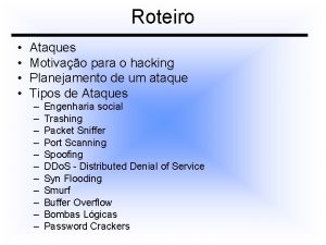 Roteiro Ataques Motivao para o hacking Planejamento de